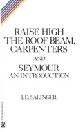 Salinger J. D. «Raise High the Roof Beam: Carpenters and Seymour: An introduction»