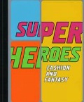 Roberts G. «Super heroes: Fashion and Fantasy (Metropolitan Museum of Art Publications)»