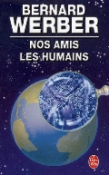 Werber Bernard «Nos Amis les Humains»