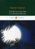 Conrad Joseph «The Mirror of the Sea & A Personal Record =  .  »