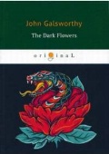 Galsworthy John «The Dark Flowers =  »