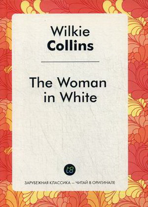Collins Wilkie «Woman in White»