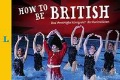  «How to Be British. Das Vereinigte Konigreich der Kuriositaten.»