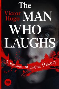 Hugo Victor «The Man Who Laughs. A Romance of English History»