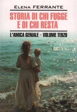   «Storia di chi fugge e di chi resta. L''Amica Geniale. Volume terzo»