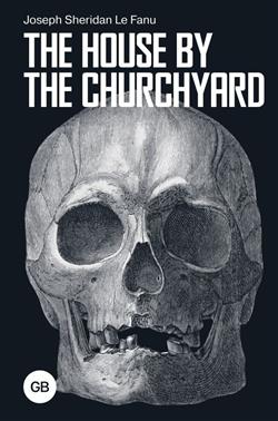 Le Fanu Sheridan Joseph «The House by the Churchyard»
